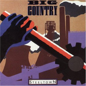 Big Country - Steeltown (1984)