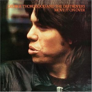 George Thorogood and the Destroyers - Move it on Over (1978)